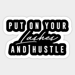 Put On Your Lashes And Hustle Sticker